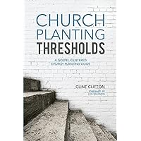 Church Planting Thresholds: A Gospel-Centered Church Planting Guide Church Planting Thresholds: A Gospel-Centered Church Planting Guide Paperback Kindle Audible Audiobook Hardcover