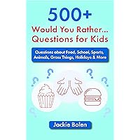 500+ Would You Rather Questions for Kids: Questions about Food, School, Sports, Animals, Gross Things, Holidays & More