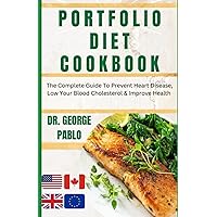 PORTFOLIO DIET COOKBOOK: The Complete Guide To Prevent Heart Disease, Low Your Blood Cholesterol & Improve Health PORTFOLIO DIET COOKBOOK: The Complete Guide To Prevent Heart Disease, Low Your Blood Cholesterol & Improve Health Paperback Kindle Hardcover