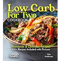 Low Carb For Two Cookbook: Romantic & Delicious Recipes, 100+ Recipes Included with Pictures (Low-Carb Collection)