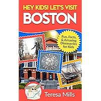 Hey Kids! Let's Visit Boston: Fun Facts and Amazing Discoveries for Kids (Hey Kids! Let's Visit Travel Books #11) Hey Kids! Let's Visit Boston: Fun Facts and Amazing Discoveries for Kids (Hey Kids! Let's Visit Travel Books #11) Paperback Kindle