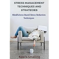 Stress Management Techniques and Strategies: Mindfulness-Based Stress Reduction Techniques