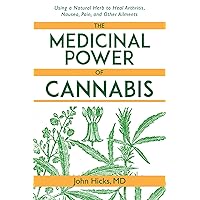The Medicinal Power of Cannabis: Using a Natural Herb to Heal Arthritis, Nausea, Pain, and Other Ailments The Medicinal Power of Cannabis: Using a Natural Herb to Heal Arthritis, Nausea, Pain, and Other Ailments Kindle Hardcover Paperback