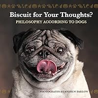 Biscuit for Your Thoughts?: Philosophy According to Dogs (Fun Gifts for Animal Lovers) Biscuit for Your Thoughts?: Philosophy According to Dogs (Fun Gifts for Animal Lovers) Paperback Kindle Hardcover
