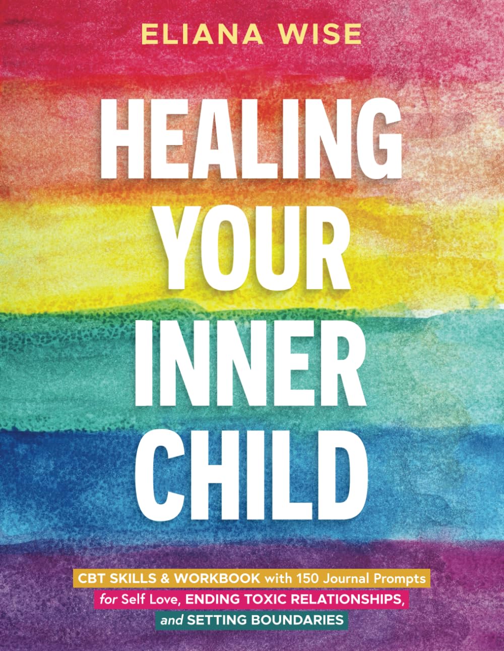 Healing Your Inner Child: CBT Skills & Workbook with 150 Journal Prompts for Self Love, Ending Toxic Relationships, and Setting Boundaries (Self Love Workbooks)