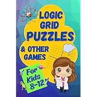 Logic Grid Puzzles & Other Games: A Fun and Challenging Logic Workbook for Kids 8-12 (Logic Games for Smart Kids)