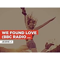 We Found Love (BBC Radio 1's Live Lounge) in the Style of Jessie J