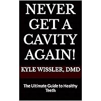 Never Get a Cavity Again!: The Ultimate Guide to Healthy Teeth Never Get a Cavity Again!: The Ultimate Guide to Healthy Teeth Kindle Audible Audiobook Paperback