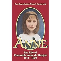 Anne: The Life of Venerable Anne de Guigne (1911-1922) Anne: The Life of Venerable Anne de Guigne (1911-1922) Paperback Kindle