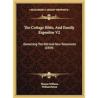 The Cottage Bible, And Family Expositor V2: Containing The Old And New Testaments (1834) The Cottage Bible, And Family Expositor V2: Containing The Old And New Testaments (1834) Hardcover Paperback