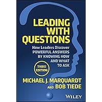 Leading with Questions: How Leaders Discover Powerful Answers by Knowing How and What to Ask