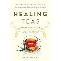 Healing Teas: A Practical Guide to the Medicinal Teas of the World -- from Chamomile to Garlic, from Essiac to Kombucha Healing Teas: A Practical Guide to the Medicinal Teas of the World -- from Chamomile to Garlic, from Essiac to Kombucha Kindle Paperback