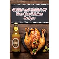 Grillin' and Chillin': 97 Beer-Can Chicken Recipes Grillin' and Chillin': 97 Beer-Can Chicken Recipes Paperback Kindle