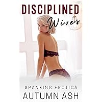 Disciplined Wives: SPANKING EROTICA: Bare Bottom Spanking and Erotic Humiliation Story about a Wife Who is Punished by Her Husband and a Police Officer in Public Disciplined Wives: SPANKING EROTICA: Bare Bottom Spanking and Erotic Humiliation Story about a Wife Who is Punished by Her Husband and a Police Officer in Public Kindle