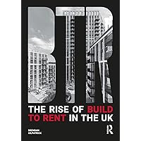 The Rise of Build to Rent in the UK The Rise of Build to Rent in the UK Kindle Hardcover Paperback