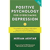 Positive Psychology for Overcoming Depression: Self-help Strategies to Build Strength, Resilience and Sustainable Happiness Positive Psychology for Overcoming Depression: Self-help Strategies to Build Strength, Resilience and Sustainable Happiness Kindle Hardcover Paperback