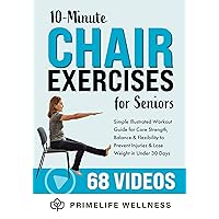 10-Minute Chair Exercises for Seniors: Simple Illustrated Workout Guide for Core Strength, Balance, and Flexibility to Prevent Injuries and Lose Weight in Under 30 Days - Video Included! 10-Minute Chair Exercises for Seniors: Simple Illustrated Workout Guide for Core Strength, Balance, and Flexibility to Prevent Injuries and Lose Weight in Under 30 Days - Video Included! Kindle Paperback Hardcover Audible Audiobook