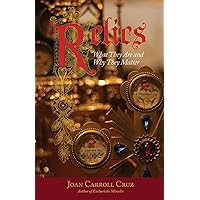 Relics: What They Are and Why They Matter Relics: What They Are and Why They Matter Paperback Kindle