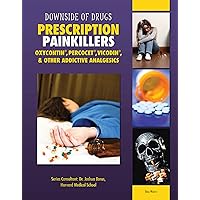 Prescription Painkillers: Oxycontin®, Percocet®, Vicodin®, & Other Addictive Analgesics Prescription Painkillers: Oxycontin®, Percocet®, Vicodin®, & Other Addictive Analgesics Kindle Library Binding