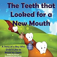 Children's book: The Teeth that Looked for a New Mouth: A Story of a Boy Who Didn’t Like to Brush his Teeth (Healthy Teeth Children's Books Collection) Children's book: The Teeth that Looked for a New Mouth: A Story of a Boy Who Didn’t Like to Brush his Teeth (Healthy Teeth Children's Books Collection) Kindle Paperback