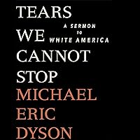 Tears We Cannot Stop: A Sermon to White America Tears We Cannot Stop: A Sermon to White America Audible Audiobook Hardcover Kindle Paperback Audio CD