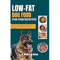 LOW FAT DOG FOOD FOR PANCREATITIS: Nutrient-Packed Canine Cuisine: Low-Fat Dog Food Ideal for Pancreatitis Support LOW FAT DOG FOOD FOR PANCREATITIS: Nutrient-Packed Canine Cuisine: Low-Fat Dog Food Ideal for Pancreatitis Support Kindle Paperback