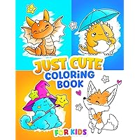 Just Cute Coloring Book for Kids: Adorable Coloring Pages for Children Ages 4-8, 8-12 with Cute Animals, Dinosaurs, Monsters, Dragons, Magical Witches and More Just Cute Coloring Book for Kids: Adorable Coloring Pages for Children Ages 4-8, 8-12 with Cute Animals, Dinosaurs, Monsters, Dragons, Magical Witches and More Paperback