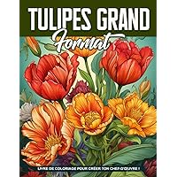 Livre de Coloriage Tulipes Grand Format: Pages De Coloriage De Tulipes En Gros Caractères, Parfaites Pour Les Aînés, La Détente, Des Cadeaux Pour Les Amateurs De Fleurs (French Edition)