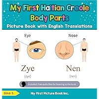 My First Haitian Creole Body Parts Picture Book with English Translations (Teach & Learn Basic Haitian Creole words for Children 7) My First Haitian Creole Body Parts Picture Book with English Translations (Teach & Learn Basic Haitian Creole words for Children 7) Kindle Paperback
