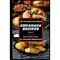 Top 50 Most Delicious Empanada Recipes: A Cookbook with Beef, Pork, Chicken, Turkey and more - Vol. 2 [Books on Meat Pies, Samosas, Calzones and Turnovers] (T50MD 2)