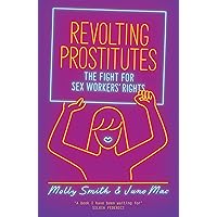 Revolting Prostitutes: The Fight for Sex Workers' Rights Revolting Prostitutes: The Fight for Sex Workers' Rights Paperback Kindle