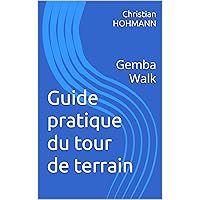 Guide pratique du tour de terrain: Gemba Walk (French Edition) Guide pratique du tour de terrain: Gemba Walk (French Edition) Kindle Paperback