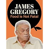 James Gregory: Food is Not Fatal