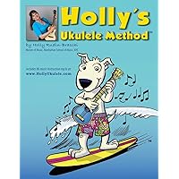 Holly's Ukulele Method: 86 Downloadable MP3's Included Holly's Ukulele Method: 86 Downloadable MP3's Included Paperback