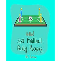 Hello! 330 Football Party Recipes: Best Football Party Cookbook Ever For Beginners [Buffalo Cookbook, Chicken Breast Recipes, Chicken Thigh Cookbook, Buffalo ... Wings Book, Artichoke Dip Recipe] [Book 1] Hello! 330 Football Party Recipes: Best Football Party Cookbook Ever For Beginners [Buffalo Cookbook, Chicken Breast Recipes, Chicken Thigh Cookbook, Buffalo ... Wings Book, Artichoke Dip Recipe] [Book 1] Kindle Paperback