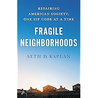 Fragile Neighborhoods: Repairing American Society, One Zip Code at a Time Fragile Neighborhoods: Repairing American Society, One Zip Code at a Time Hardcover Audible Audiobook Kindle