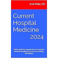 Current Hospital Medicine: Quick guide for management of common medical conditions in acute care setting, 2nd Edition Current Hospital Medicine: Quick guide for management of common medical conditions in acute care setting, 2nd Edition Kindle Paperback