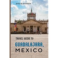 Travel Guide To Guadalajara, Mexico: The Soul-Stirring Destination You've Been Craving! (Travel Guide Reloaded) Travel Guide To Guadalajara, Mexico: The Soul-Stirring Destination You've Been Craving! (Travel Guide Reloaded) Paperback Hardcover