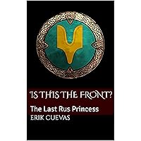 Is This The Front?: The Last Rus Princess (The Last Rus' Princess Book 4) Is This The Front?: The Last Rus Princess (The Last Rus' Princess Book 4) Kindle Hardcover Paperback