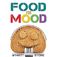 Food for Mood: Dietary and Lifestyle Interventions for Anxiety, Depression, and Other Mood Disorders Food for Mood: Dietary and Lifestyle Interventions for Anxiety, Depression, and Other Mood Disorders Paperback Kindle