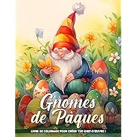 Gnomes de Pâques: Páginas Para Colorear De Fantasía Primaveral Para Color Y Atención Plena (French Edition)