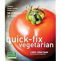 Quick-Fix Vegetarian: Healthy Home-Cooked Meals in 30 Minutes or Less (Volume 1) (Quick-Fix Cooking) Quick-Fix Vegetarian: Healthy Home-Cooked Meals in 30 Minutes or Less (Volume 1) (Quick-Fix Cooking) Paperback Kindle