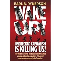 Unchecked Capitalism is Killing Us!: How unfettered corporate greed and corruption have made us poorer, fatter, sicker, less tolerant of others and more dangerously exposed to the coronavirus. Unchecked Capitalism is Killing Us!: How unfettered corporate greed and corruption have made us poorer, fatter, sicker, less tolerant of others and more dangerously exposed to the coronavirus. Paperback Kindle Hardcover