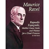 Rapsodie Espagnole, Mother Goose Suite, and Pavane for a Dead Princess in Full Score (Dover Orchestral Music Scores) Rapsodie Espagnole, Mother Goose Suite, and Pavane for a Dead Princess in Full Score (Dover Orchestral Music Scores) Paperback