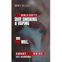 Quit Smoking & Vaping: A Short, Highly Effective, No Bullsh*t Guide to Quit Smoking for Good Quit Smoking & Vaping: A Short, Highly Effective, No Bullsh*t Guide to Quit Smoking for Good Kindle Paperback