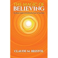The Magic of Believing: The Classic Guide to Unlocking the Power of Your Mind The Magic of Believing: The Classic Guide to Unlocking the Power of Your Mind Paperback Kindle Audible Audiobook Hardcover Mass Market Paperback Audio CD