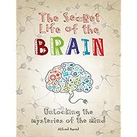 The Secret Life of the Brain: Unlocking the Mysteries of the Mind The Secret Life of the Brain: Unlocking the Mysteries of the Mind Paperback