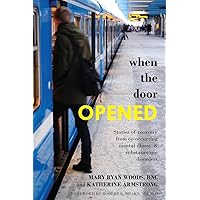 When the Door Opened: Stories of recovery from co-occurring mental illness & substance use disorders When the Door Opened: Stories of recovery from co-occurring mental illness & substance use disorders Paperback Kindle