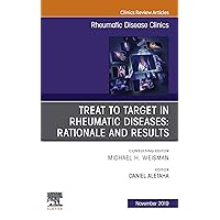 Treat to Target in Rheumatic Diseases: Rationale and Results (The Clinics: Internal Medicine) Treat to Target in Rheumatic Diseases: Rationale and Results (The Clinics: Internal Medicine) Kindle Hardcover