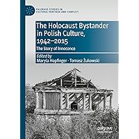 The Holocaust Bystander in Polish Culture, 1942-2015: The Story of Innocence (Palgrave Studies in Cultural Heritage and Conflict) The Holocaust Bystander in Polish Culture, 1942-2015: The Story of Innocence (Palgrave Studies in Cultural Heritage and Conflict) Kindle Hardcover Paperback